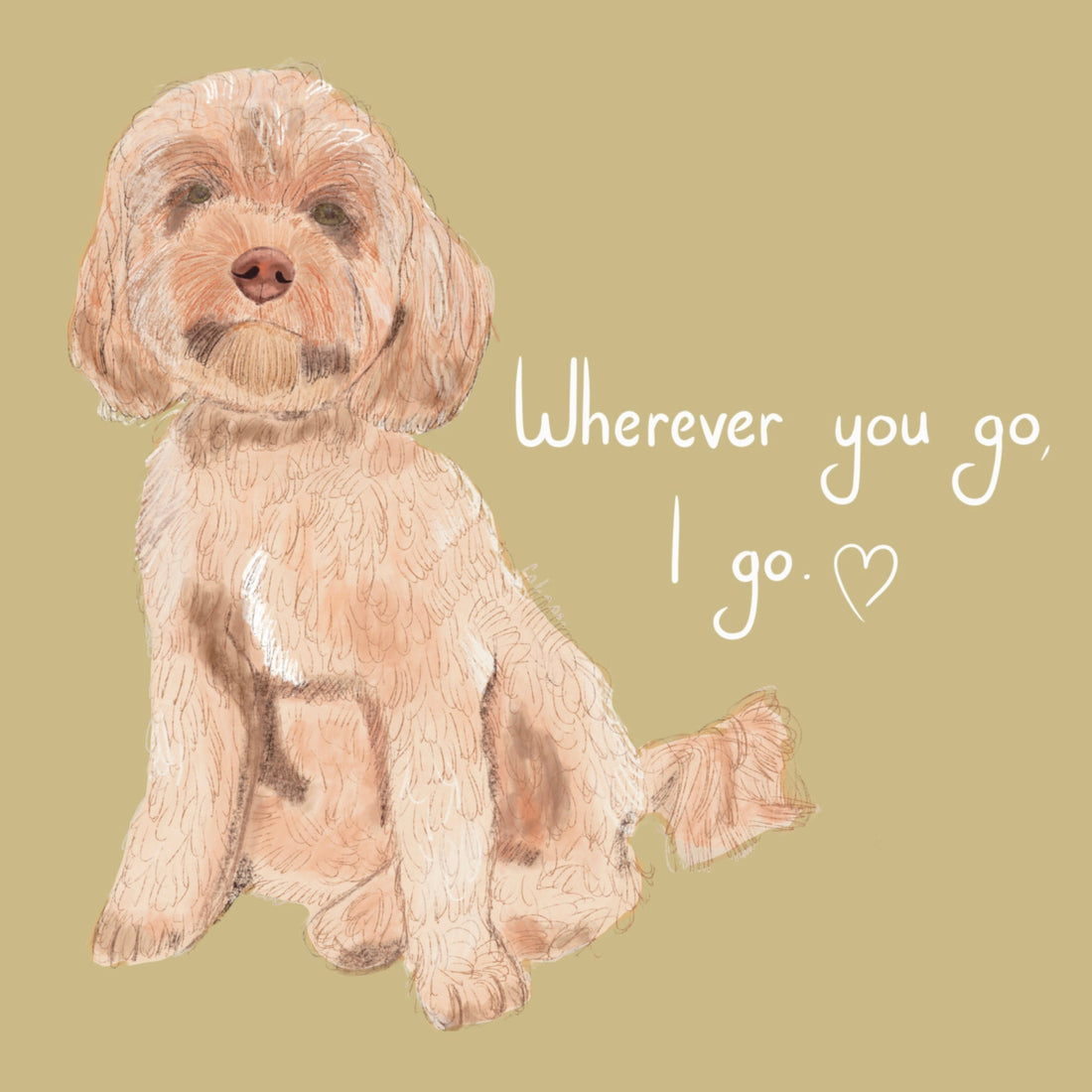 An illustration of a cavapoo on a green background with the text 'Whereever you go, I go'